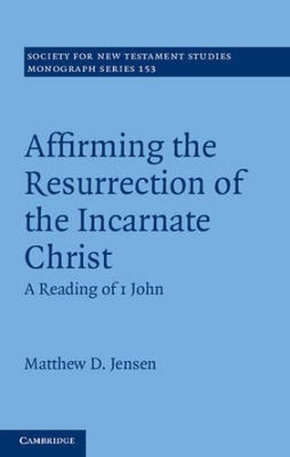 Cover image for Affirming the Resurrection of the Incarnate Christ: A Reading of 1 John