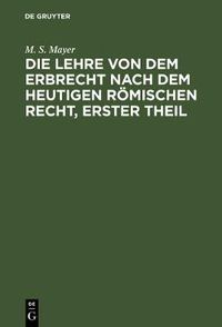 Cover image for Die Lehre Von Dem Erbrecht Nach Dem Heutigen Roemischen Recht, Erster Theil: Die Universelle Nachfolge Von Todeswegen Nach Dem Heutigen Roemischen Rechte