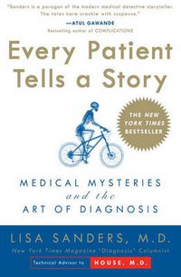 Cover image for Every Patient Tells a Story: Medical Mysteries and the Art of Diagnosis