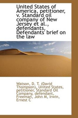 Cover image for United States of America, Petitioner, V. Standard Oil Company of New Jersey et al., Defendants. Defe