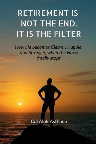 Cover image for Retirement is Not the End. It is the Filter