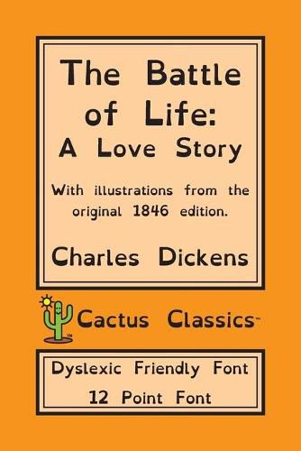 Cover image for The Battle of Life (Cactus Classics Dyslexic Friendly Font): A Love Story; 12 Point Font; Dyslexia Edition; OpenDyslexic; Illustrated