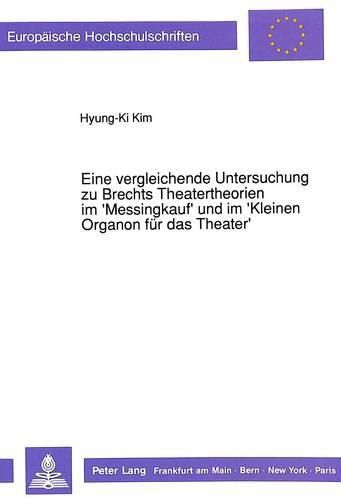 Cover image for Eine Vergleichende Untersuchung Zu Brechts Theatertheorien Im 'Messingkauf' Und Im 'Kleinen Organon Fuer Das Theater