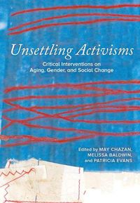 Cover image for Unsettling Activisms: Critical Interventions on Aging, Gender, and Social Change