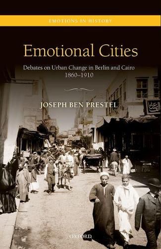 Cover image for Emotional Cities: Debates on Urban Change in Berlin and Cairo, 1860-1910