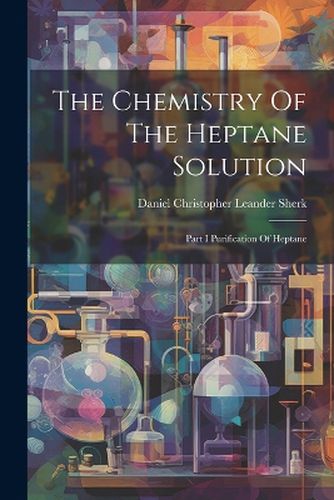 The Chemistry Of The Heptane Solution