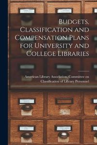 Cover image for Budgets, Classification and Compensation Plans for University and College Libraries