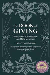 Cover image for The Book of Giving: How the God Who Gives Can Make Us Givers