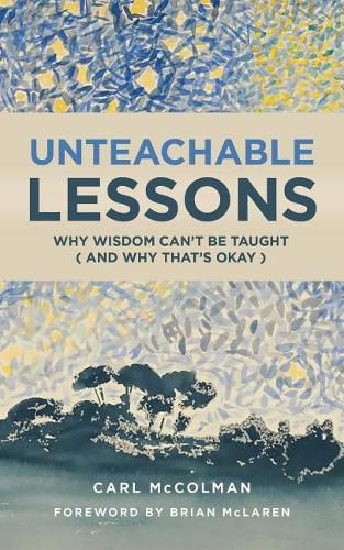 Unteachable Lessons: Why Wisdom Can't be Taught (and Why That's Okay)