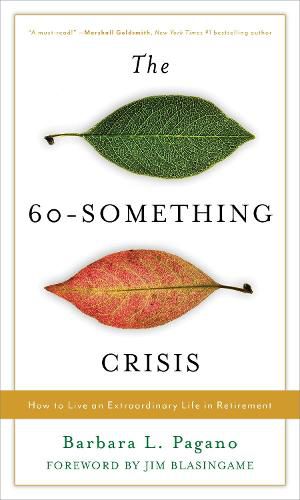 Cover image for The 60-Something Crisis: How to Live an Extraordinary Life in Retirement