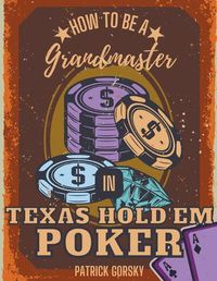 Cover image for How to Be a Grandmaster in Texas Hold'em Poker