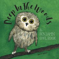 Cover image for Deep In The Woods: A Benjamin Owl Book