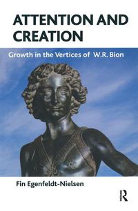 Cover image for Attention and Creation: Growth in the Vertices of W.R. Bion