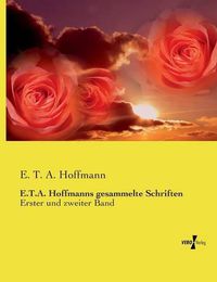 Cover image for E.T.A. Hoffmanns gesammelte Schriften: Erster und zweiter Band