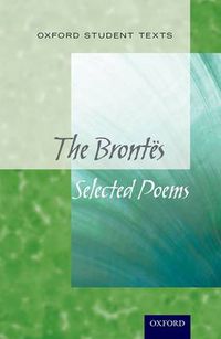 Cover image for Oxford Student Texts: The Brontes: Selected Poems