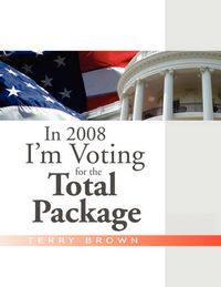 Cover image for In 2008 I'm Voting For the Total Package