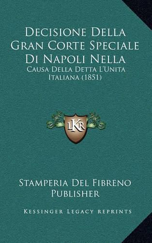 Decisione Della Gran Corte Speciale Di Napoli Nella: Causa Della Detta L'Unita Italiana (1851)