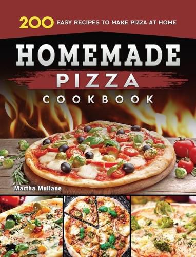 Cover image for Homemade Pizza Cookbook: 200 Easy Recipes to Make Pizza at Home