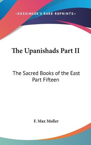 Cover image for The Upanishads Part II: The Sacred Books of the East Part Fifteen