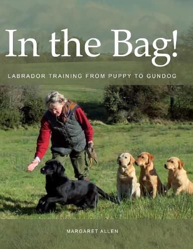 In the Bag!: Labrador Training from Puppy to Gundog