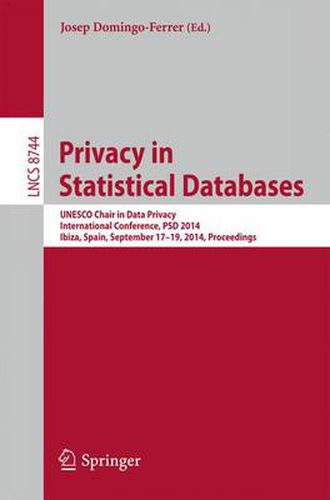Cover image for Privacy in Statistical Databases: UNESCO Chair in Data Privacy, International Conference, PSD 2014, Ibiza, Spain,  September 17-19, 2014. Proceedings