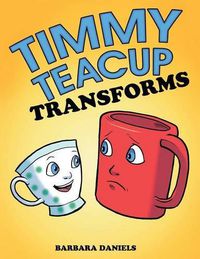 Cover image for Timmy Teacup Transforms