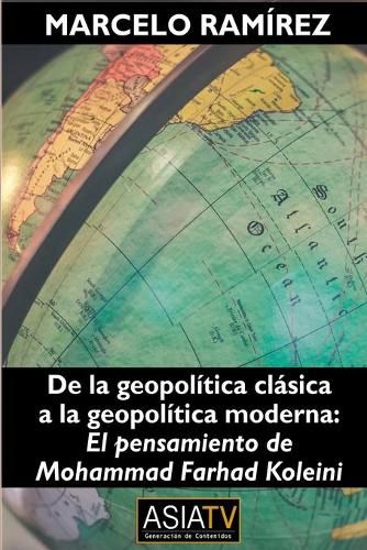 Cover image for De la geopolitica clasica a la geopolitica moderna: El pensamiento de Mohammad Farhad Koleini