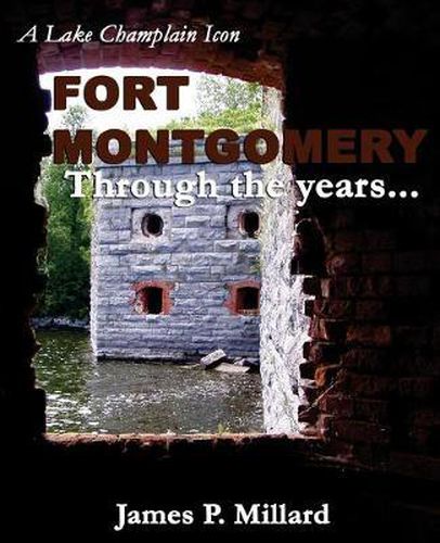 Cover image for Fort Montgomery Through the Years: A Pictorial History of the Great Stone Fort on Lake Champlain