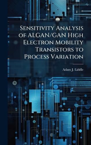 Cover image for Sensitivity Analysis of ALGAN/GAN High Electron Mobility Transistors to Process Variation