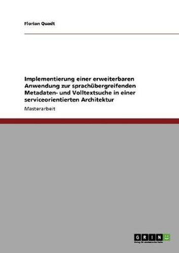 Cover image for Implementierung einer erweiterbaren Anwendung zur sprachubergreifenden Metadaten- und Volltextsuche in einer serviceorientierten Architektur