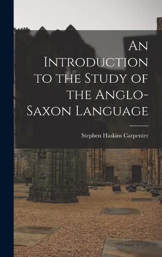 Cover image for An Introduction to the Study of the Anglo-Saxon Language