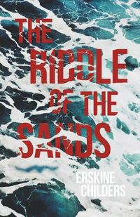 Cover image for The Riddle of the Sands: A Record of Secret Service Recently Achieved - With an Excerpt From Remembering Sion By Ryan Desmond