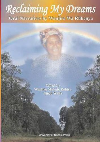 Cover image for Reclaiming My Dreams. Oral Narratives by Wanjira Wa Rukenya