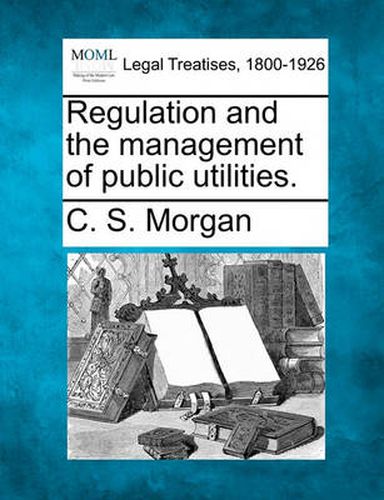 Cover image for Regulation and the management of public utilities.