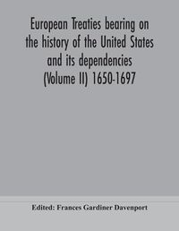 Cover image for European treaties bearing on the history of the United States and its dependencies (Volume II) 1650-1697