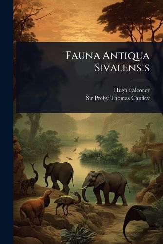 Cover image for Fauna Antiqua Sivalensis