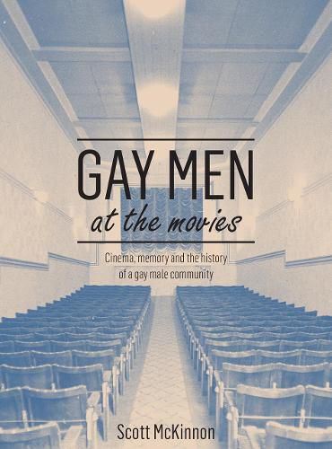 Cover image for Gay Men at the Movies: Cinema, Memory and the History of a Gay Male Community