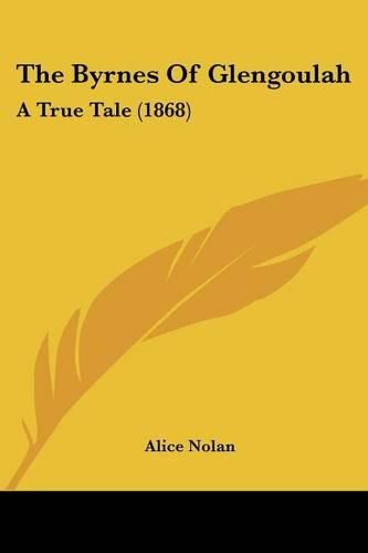 Cover image for The Byrnes of Glengoulah: A True Tale (1868)