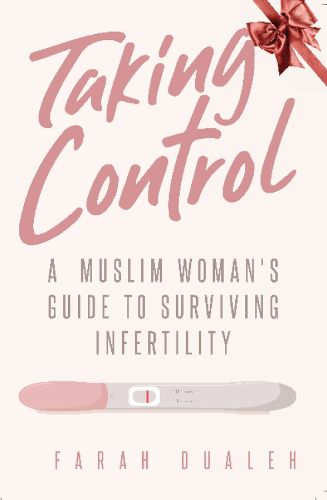 Cover image for Taking Control: A Muslim Woman's Guide to Surviving Infertility