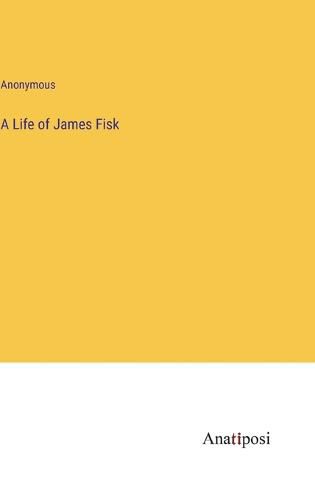 A Life of James Fisk