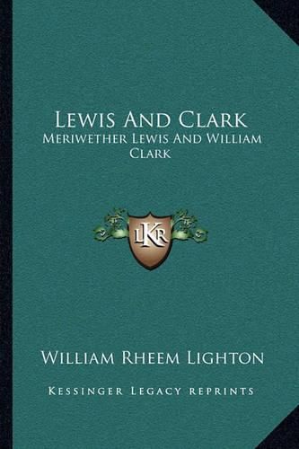 Lewis and Clark: Meriwether Lewis and William Clark