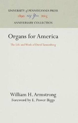 Cover image for Organs for America: The Life and Work of David Tannenberg