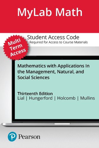 Cover image for MyLab Math with Pearson eText (up to 24 months) Access Code for Mathematics with Applications In the Management, Natural, and Social Sciences