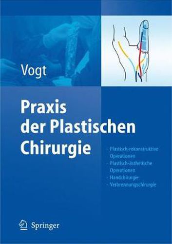 Praxis der Plastischen Chirurgie: Plastisch-rekonstruktive Operationen - Plastisch-asthetische Operationen - Handchirurgie - Verbrennungschirurgie