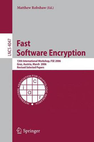 Cover image for Fast Software Encryption: 13th International Workshop, FSE 2006, Graz, Austria, March 15-17, 2006, Revised Selected Papers