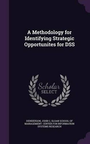 Cover image for A Methodology for Identifying Strategic Opportunites for Dss