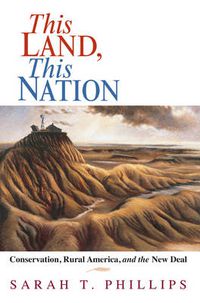 Cover image for This Land, This Nation: Conservation, Rural America, and the New Deal