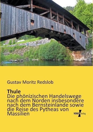 Cover image for Thule: Die phoenizischen Handelswege nach dem Norden insbesondere nach dem Bernsteinlande sowie die Reise des Pytheas von Massilien