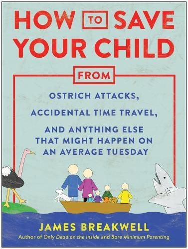 How to Save Your Child from Ostrich Attacks, Accidental Time Travel, and Anything Else that Might Happen on an Average Tuesday