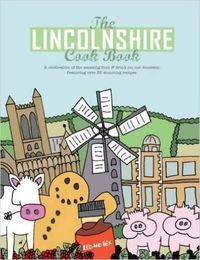 Cover image for The Lincolnshire Cook Book: A Celebration of the Amazing Food & Drink on Our Doorstep